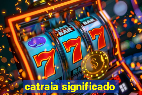 catraia significado